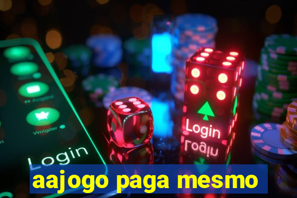 aajogo paga mesmo